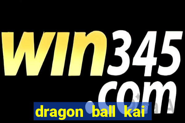 dragon ball kai legendado download